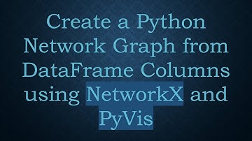 Create a Python Network Graph from DataFrame Columns using NetworkX and PyVis