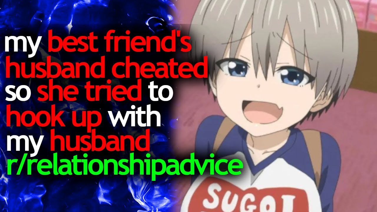 my BEST FRIEND'S HUSBAND CHEATED so SHE tried to HOOK UP with MY