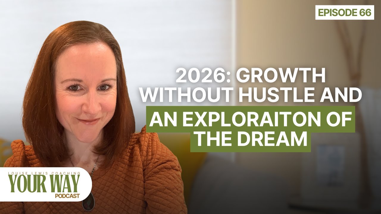 Your Way Podcast Episode 66 - 2026: Growth without hustle and an exploration of the dream