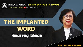 Kebaktian 22 Juni 2025 "The Implanted Word" Ttk. Hilda Pelawi
