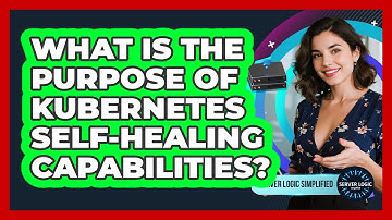 What Is The Purpose Of Kubernetes Self-Healing Capabilities?