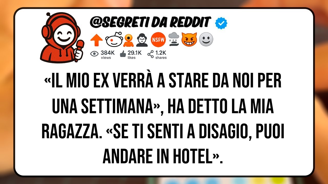 «Il Mio Ex Verrà a Stare Da Noi Per Una Settimana», Ha Detto La Mia Ragazza  «Se ti Senti a Disagio