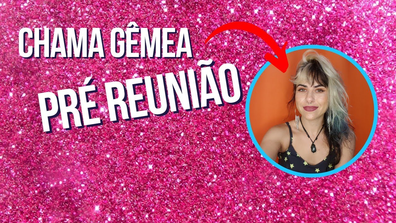 💙Chama Gêmea 💖 Pré reunião