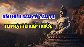 DẤU HIỆU NGƯỜI CÓ CĂN TU, đã tu PHẬT Từ Kiếp Trước | BIẾT ĐƯỢC SỚM GIÁC NGỘ - Phật Giáo Tâm Linh