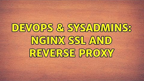 DevOps & SysAdmins: nginx SSL and reverse proxy