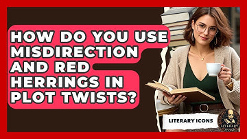How Do You Use Misdirection And Red Herrings In Plot Twists? - Literary Icons