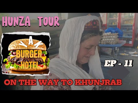 EP - 11 YAK MEAT BERGER | AMAZING FOOD ON ROAD TO KHUNJRAB | HUNZA TOUR