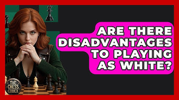 Are There Disadvantages To Playing As White? - The Chess Codex
