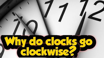 Why do clocks go clockwise?