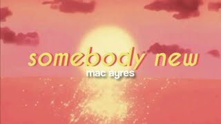 mac ayres - somebody new (lyrics)