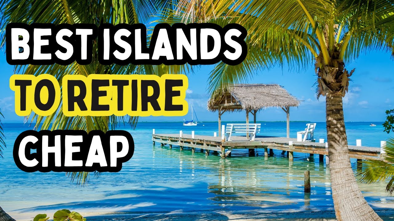 Top Islands to Retire Comfortably 1,500 Monthly YouTube