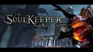 The SoulKeeper VR Alpha Demo - HTC Vive