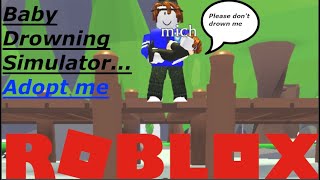 Baby Drowning Simulator Roblox Adopt Me Youtube - roblox drowning simulator