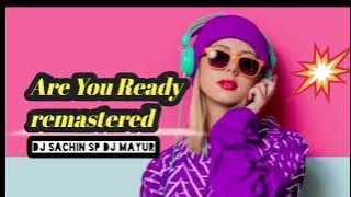Are You Ready  remastered dj sachin sp dj mayur