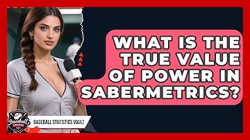 What Is The True Value Of Power In Sabermetrics? - Baseball Statistics Vault