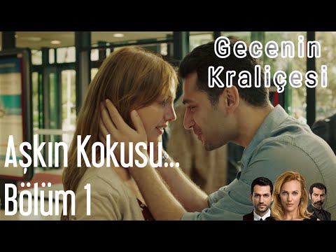 Gecenin Kraliçesi 1. Bölüm - Aşkın Kokusu