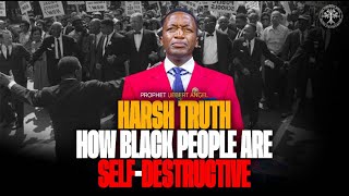 Harsh Truth: How Black People Are Self-Destructive! | Prophet Uebert Angel