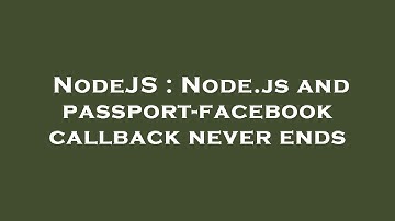 NodeJS : Node.js and passport-facebook callback never ends