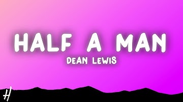 Dean Lewis - Half A Man (Lyrics)