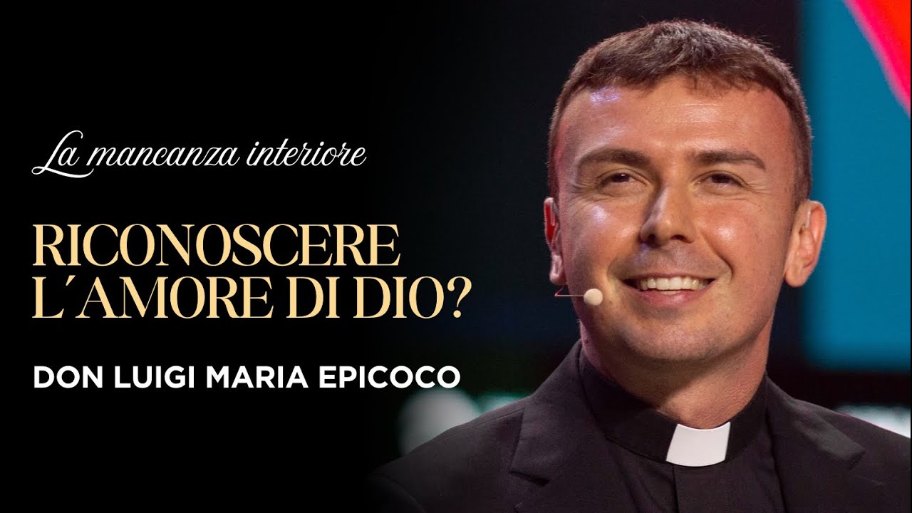 In che modo la mancanza interiore diventa via per riconoscere l’amore di Dio?Don Luigi Maria Epicoco