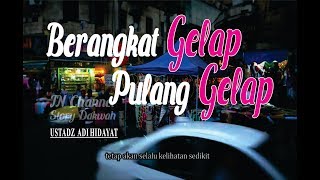 ceramah pendek - ustadz adi hidayat - berangkat gelap pulang gelap