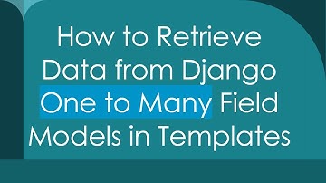 How to Retrieve Data from Django One to Many Field Models in Templates