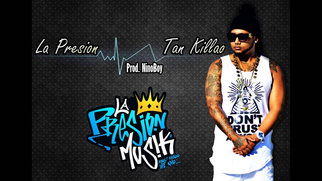 La Presion - Tan Killao (Prod. NinoBoy)