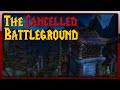 World of warcrafts cancelled battleground