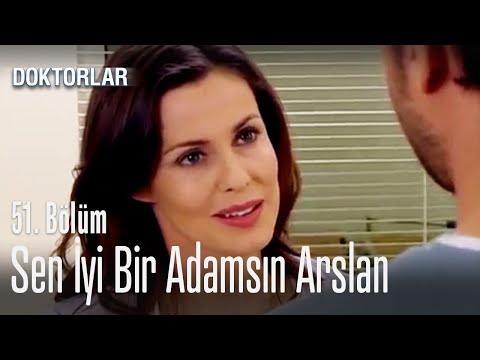 Sen iyi bir adamsın Arslan - Doktorlar 51. Bölüm