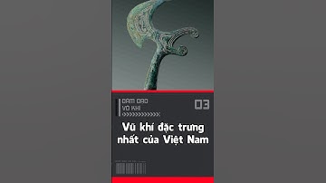 Vũ khí đặc trưng nhất của Việt Nam? (Rìu Đồng)