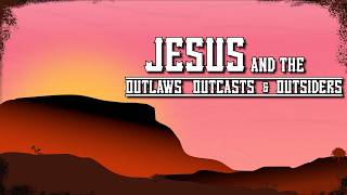 Easter People | Jesus & The Outlaws, Outcasts, and Outsiders | Cathedral of the Rockies
