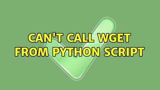 Ubuntu: Can't call wget from Python script