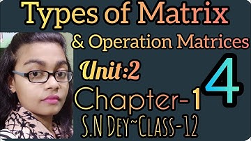 TYPES OF MATRIX & OPERATION MATRICES||S.N DEY~CLASS-12||UNIT:2-CHAPTER-1||PART-4
