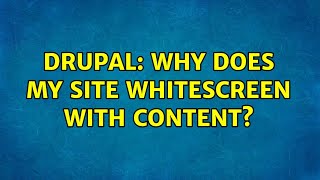 Drupal: Why does my site whitescreen with content? (2 Solutions!!)
