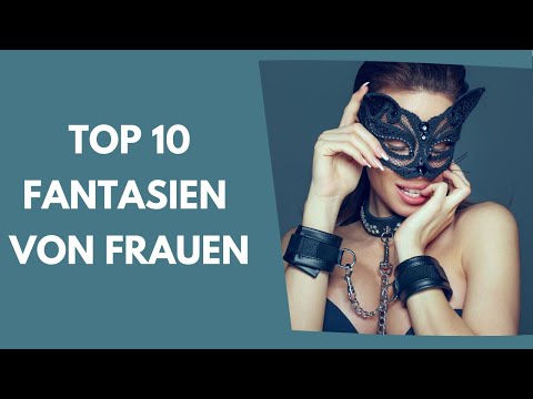 Top 10 Fantasien die Frauen nicht zugeben (Enthüllung)