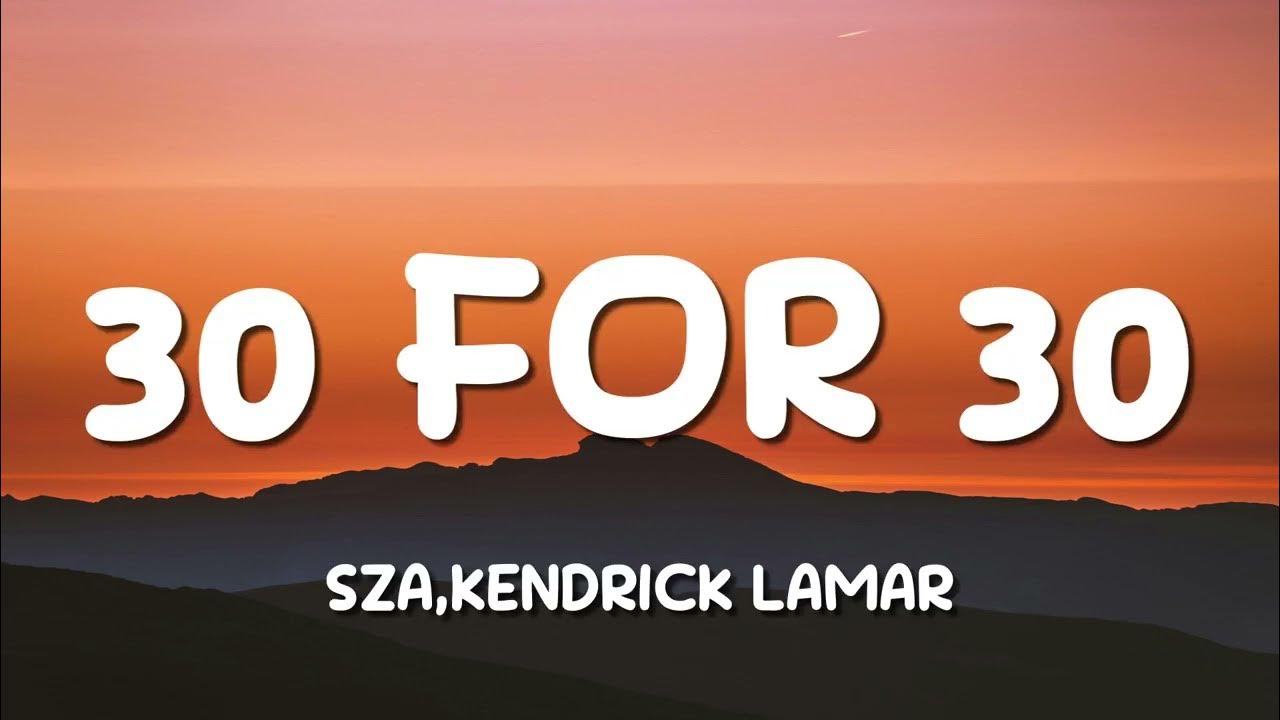 SZA - 30 For 30 (Lyrics) ft. Kendrick Lamar SZA - 30 For 30 (Lyrics) ft. Kendrick Lamar