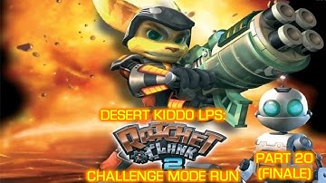 Desert Kiddo LPs -Ratchet & Clank 2 Challenge Mode Run Final part (Part 20)