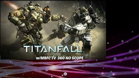 TitanFall #1 360 No Scope w/MBFC TV