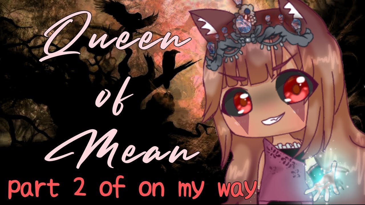 Queen of Mean - Part 2 of On My Way - Sarah Jeffery | GLMV | Gacha Corgi
