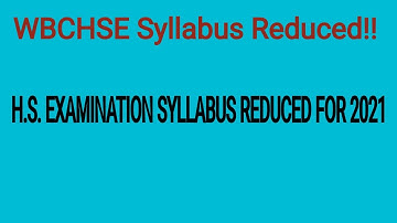 H.S. EXAMINATION 2021 SYLLABUS REDUCED!!WBCHSE SYLLABUS REDUCED