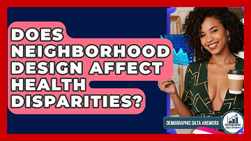 Does Neighborhood Design Affect Health Disparities? - Demographic Data Answers