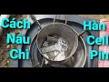 Tuyệt Chiêu Nấu Chì Cứng Thành Chì Mềm Hàn Cell Pin | Great Cooking Hard Lead Into Soft Lead