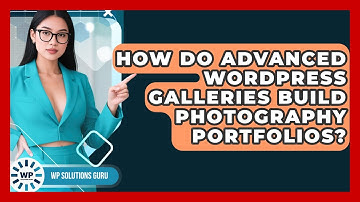 How Do Advanced WordPress Galleries Build Photography Portfolios? - WP Solutions Guru