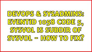 Celebrity DevOps & SysAdmins: EventID 1058 Code 5, Sysvol is subdir of Sysvol - how to fix? Profile