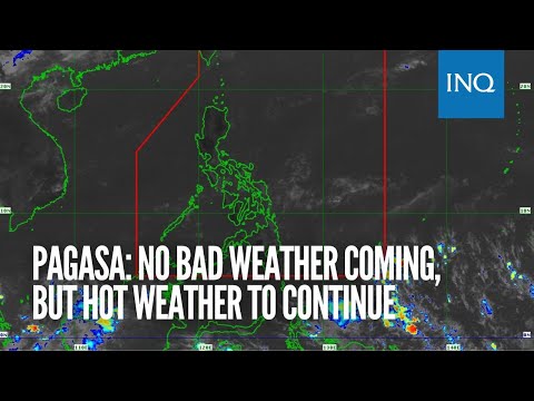 Pagasa: No bad weather coming, but hot weather to continue
