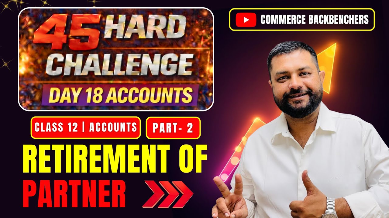 45 Hard Challenge 🔥 Day 18 Accounts | Retirement of a Partner | Part 2 | Commerce Backbenchers