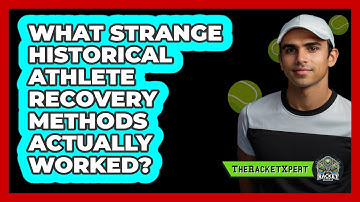 What Strange Historical Athlete Recovery Methods Actually Worked? - The Racket Xpert