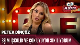 Alelade Show 10. Bölüm Petek Dinçöz - Konuşmak İstiyorum Eşim Uyuyor