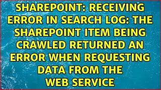 Receiving error in Search Log: The SharePoint item being crawled returned an error when...