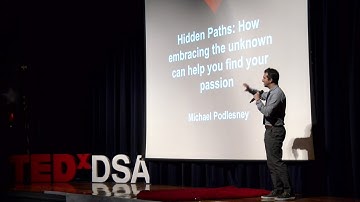 Hidden Paths: How Embracing the Unknown Helps Find Your Passions | Michael Podlesney | TEDxYouth@DSA
